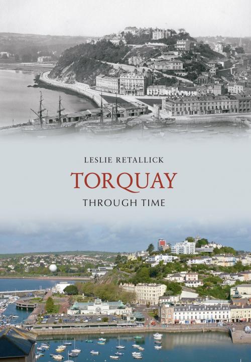 Cover of the book Torquay Through Time by Leslie Retallick, Amberley Publishing