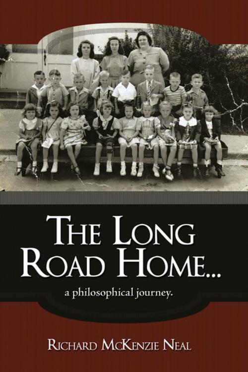 Cover of the book The Long Road Home... by Richard McKenzie Neal, AuthorHouse