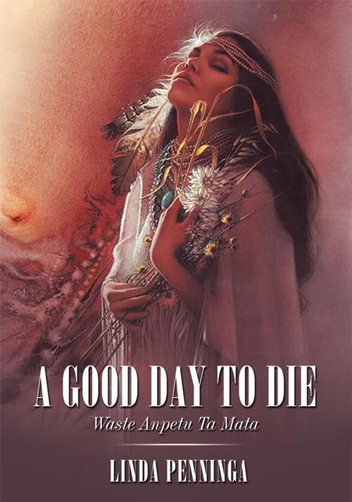 Cover of the book A Good Day to Die by Linda Penninga, AuthorHouse