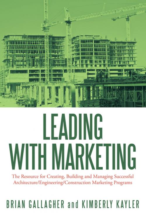 Cover of the book Leading with Marketing by Brian Gallagher, Kimberly Kayler, AuthorHouse