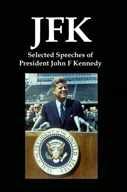 Cover of the book JFK: Selected Speeches of President John F Kennedy by Lenny Flank, Lenny Flank