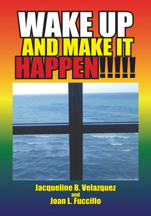 Cover of the book Wake up and Make It Happen by Jacqueline B. Velazquez, Joan L. Fuccillo, Xlibris US