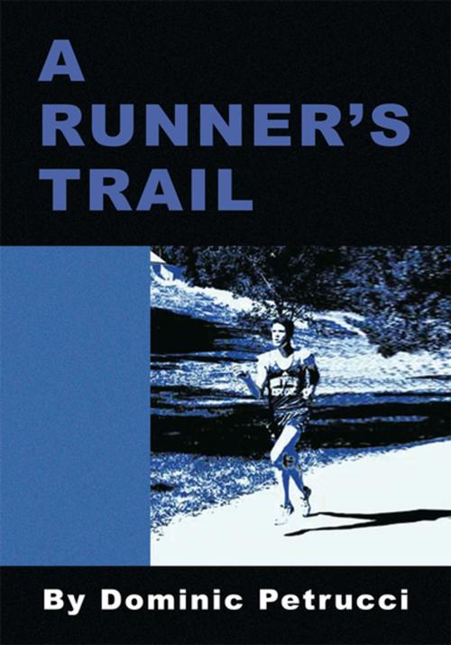 Cover of the book A Runner's Trail by Dominic Petrucci, Xlibris US