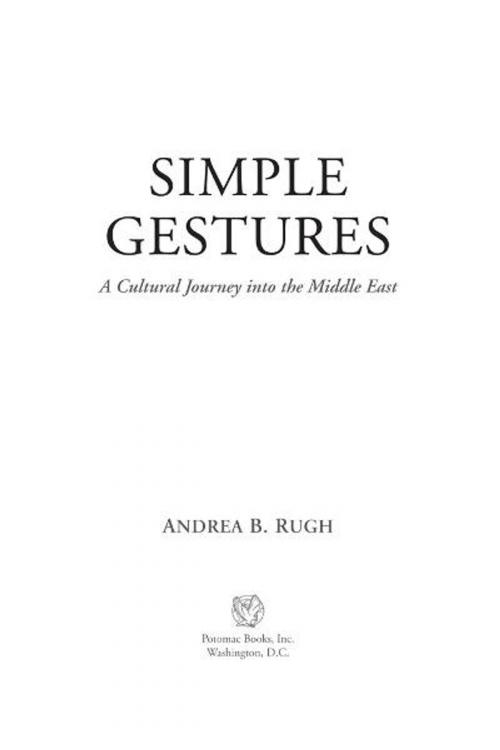 Cover of the book Simple Gestures: A Cultural Journey into the Middle East by Andrea B. Rugh, Potomac Books Inc.