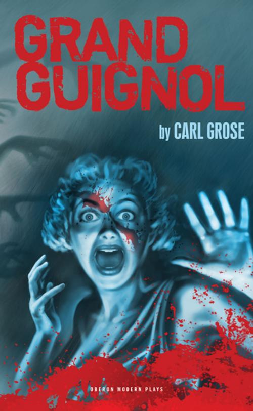 Cover of the book Grand Guignol by Carl Grose, Oberon Books