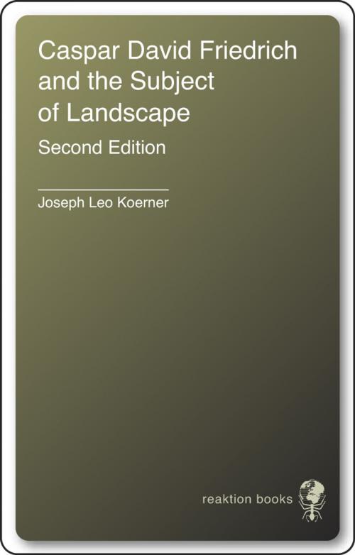 Cover of the book Caspar David Friedrich and the Subject of Landscape by Joseph Leo Koerner, Reaktion Books