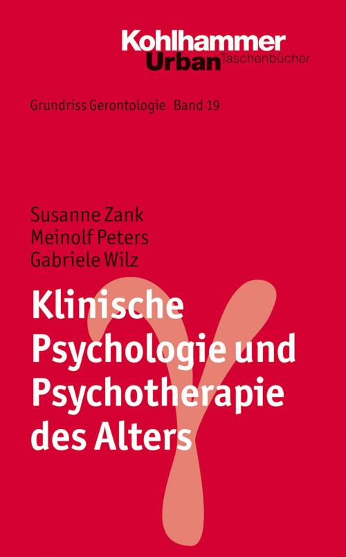 Cover of the book Klinische Psychologie und Psychotherapie des Alters by Susanne Zank, Meinolf Peters, Gabriele Wilz, Clemens Tesch-Römer, Hans-Werner Wahl, Siegfried Weyerer, Susanne Zank, Kohlhammer Verlag