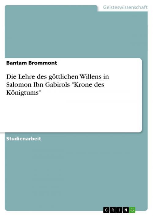 Cover of the book Die Lehre des göttlichen Willens in Salomon Ibn Gabirols 'Krone des Königtums' by Bantam Brommont, GRIN Verlag