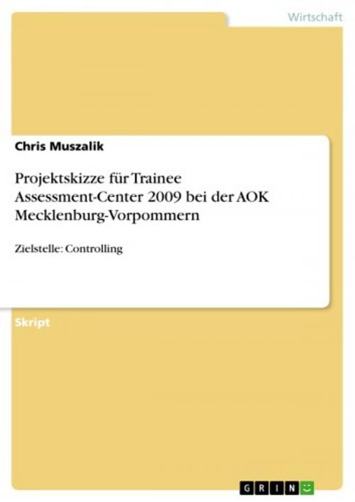 Cover of the book Projektskizze für Trainee Assessment-Center 2009 bei der AOK Mecklenburg-Vorpommern by Chris Muszalik, GRIN Verlag