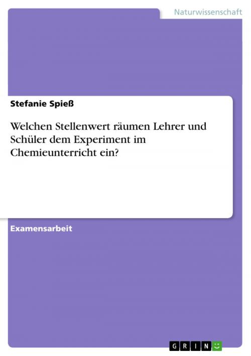 Cover of the book Welchen Stellenwert räumen Lehrer und Schüler dem Experiment im Chemieunterricht ein? by Stefanie Spieß, GRIN Verlag