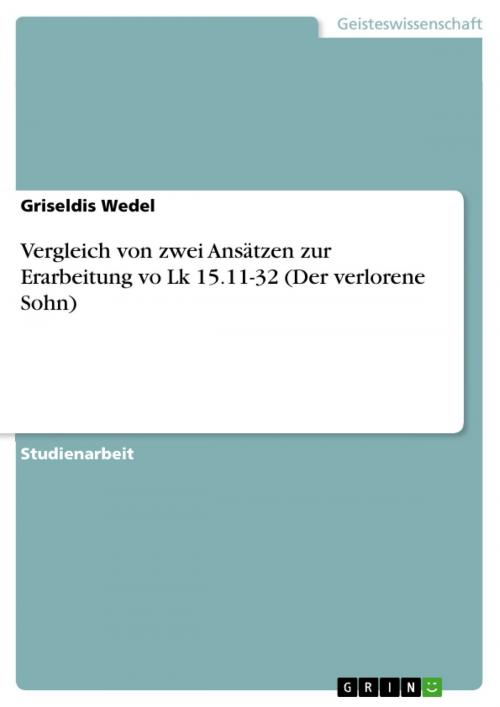Cover of the book Vergleich von zwei Ansätzen zur Erarbeitung vo Lk 15.11-32 (Der verlorene Sohn) by Griseldis Wedel, GRIN Verlag