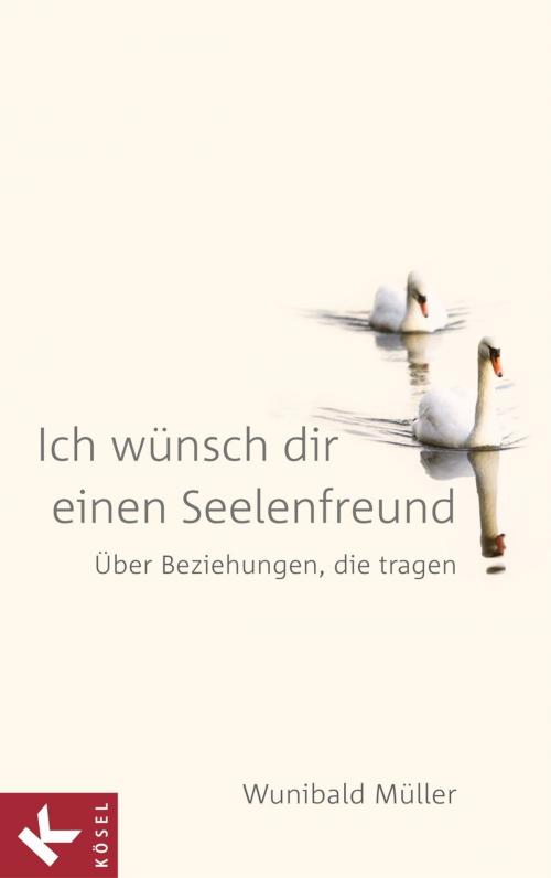 Cover of the book Ich wünsch dir einen Seelenfreund by Wunibald Müller, Kösel-Verlag