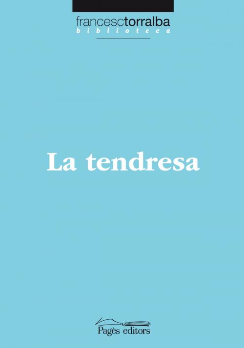 Cover of the book La tendresa by Francesc Torralba Roselló, Pagès Editors