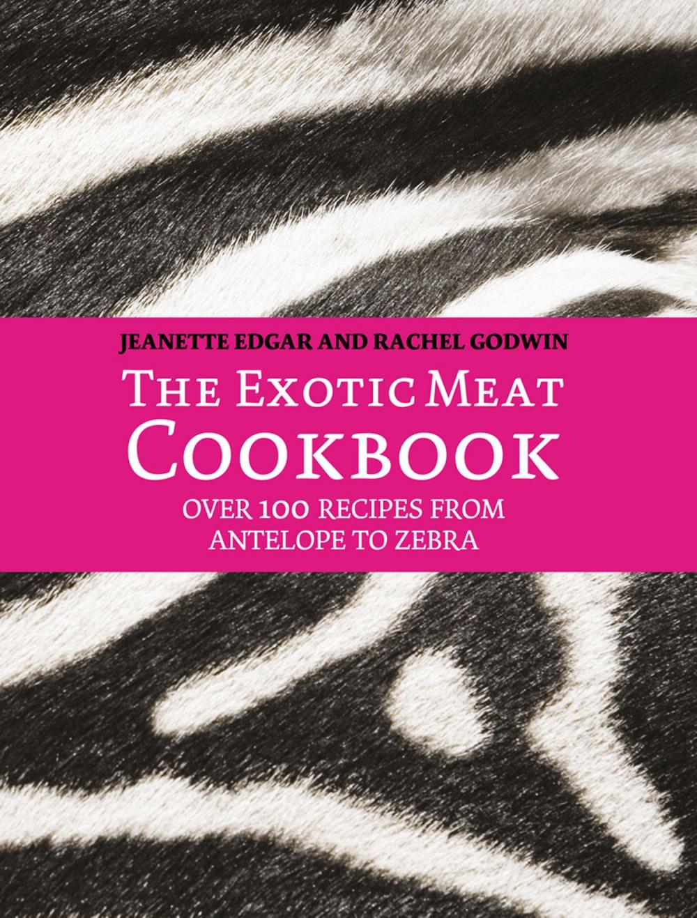 Big bigCover of The Exotic Meat Cookbook: From Antelope to Zebra