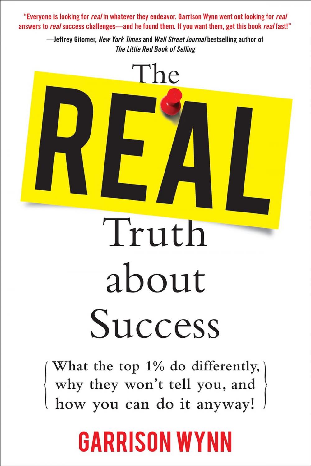 Big bigCover of The Real Truth about Success: What the Top 1% Do Differently, Why They Won't Tell You, and How You Can Do It Anyway!