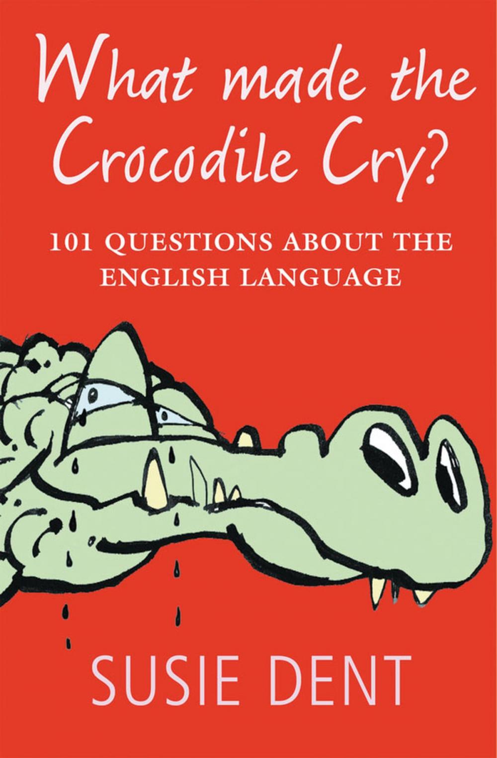 Big bigCover of What Made The Crocodile Cry?:101 questions about the English language