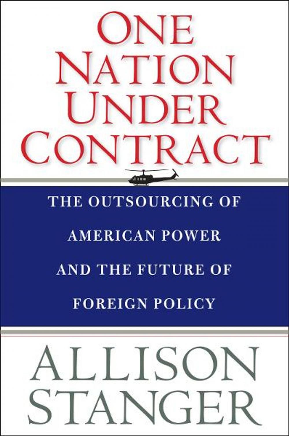 Big bigCover of One Nation Under Contract: The Outsourcing of American Power and the Future of Foreign Policy