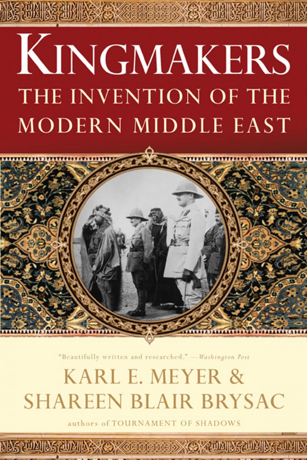 Big bigCover of Kingmakers: The Invention of the Modern Middle East