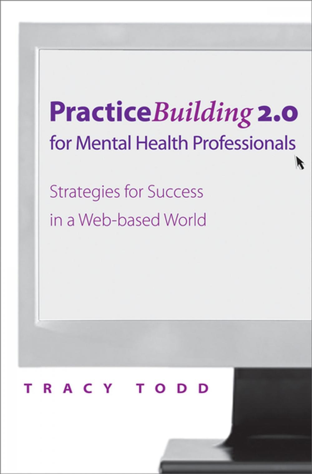 Big bigCover of Practice Building 2.0 for Mental Health Professionals: Strategies for Success in the Electronic Age