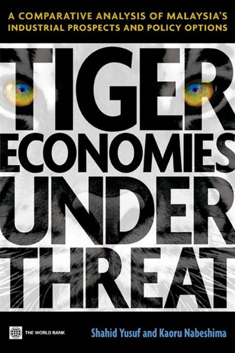 Big bigCover of Tiger Economies Under Threat: A Comparative Analysis Of Malaysia's Industrial Prospects And Policy Options
