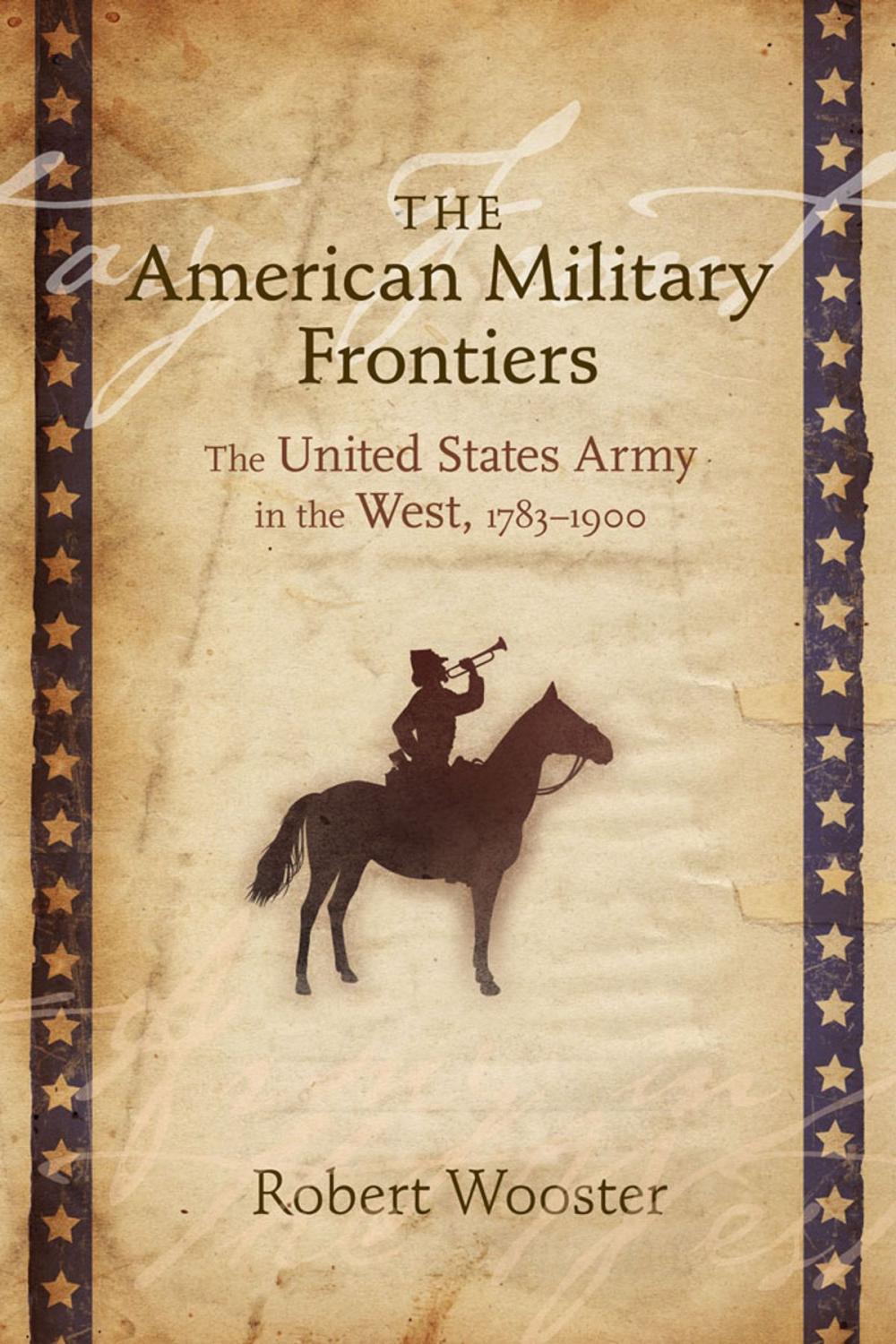 Big bigCover of The American Military Frontiers: The United States Army in the West, 1783-1900