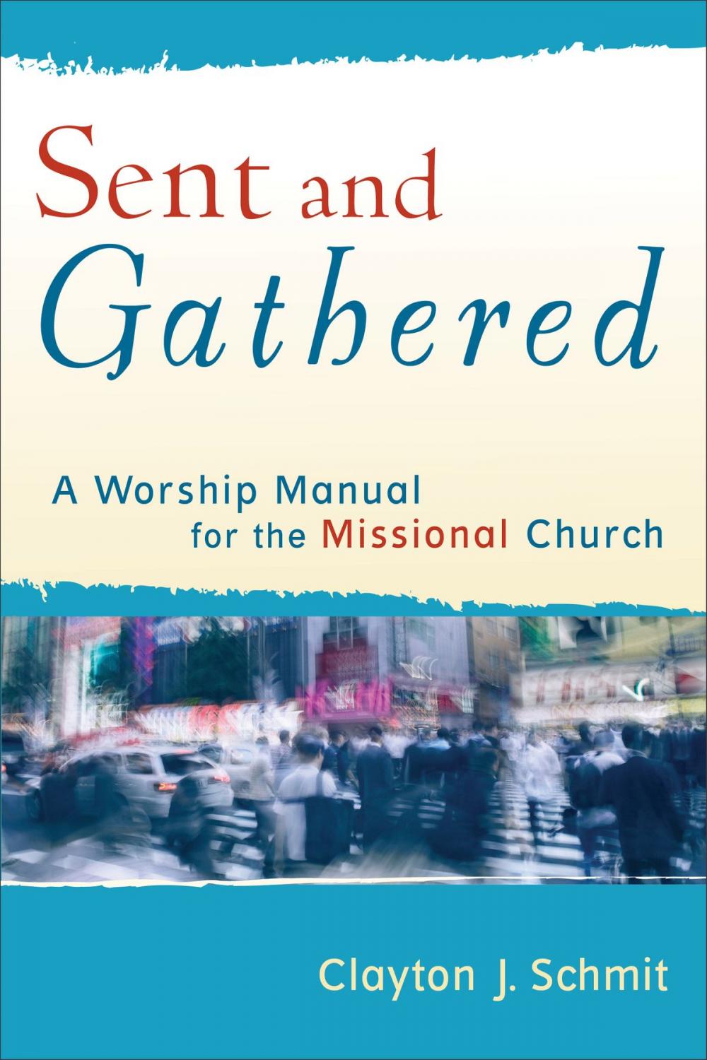 Big bigCover of Sent and Gathered (Engaging Worship)