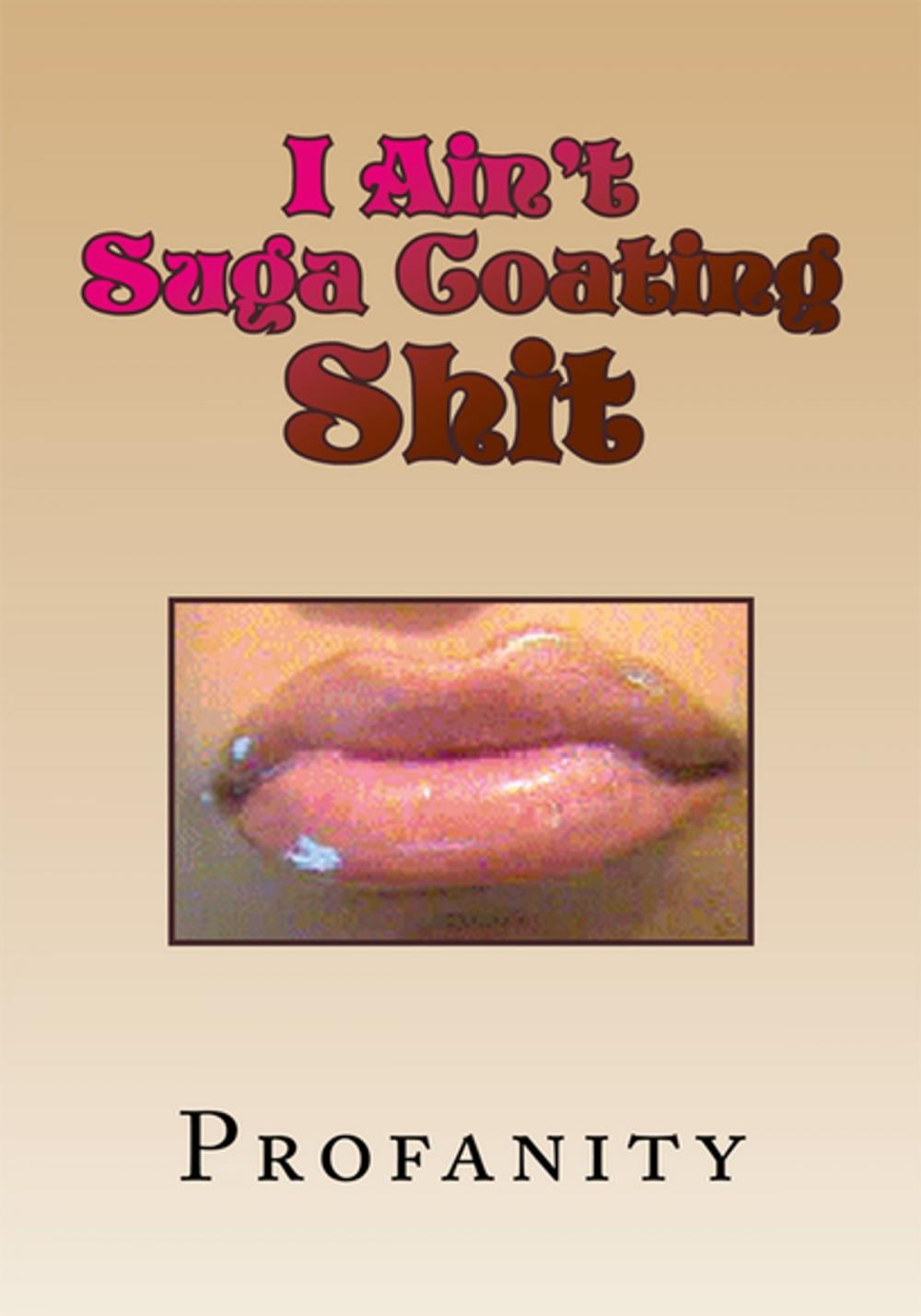 Big bigCover of I Ain't Suga Coating Shit