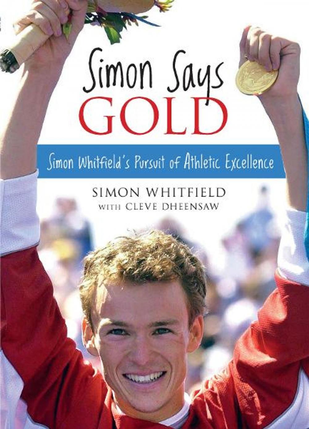 Big bigCover of Simon Says Gold: Simon Whitfield's Pursuit of Athletic Excellence