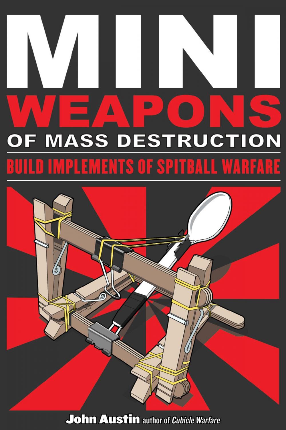 Big bigCover of Mini Weapons of Mass Destruction: Build Implements of Spitball Warfare