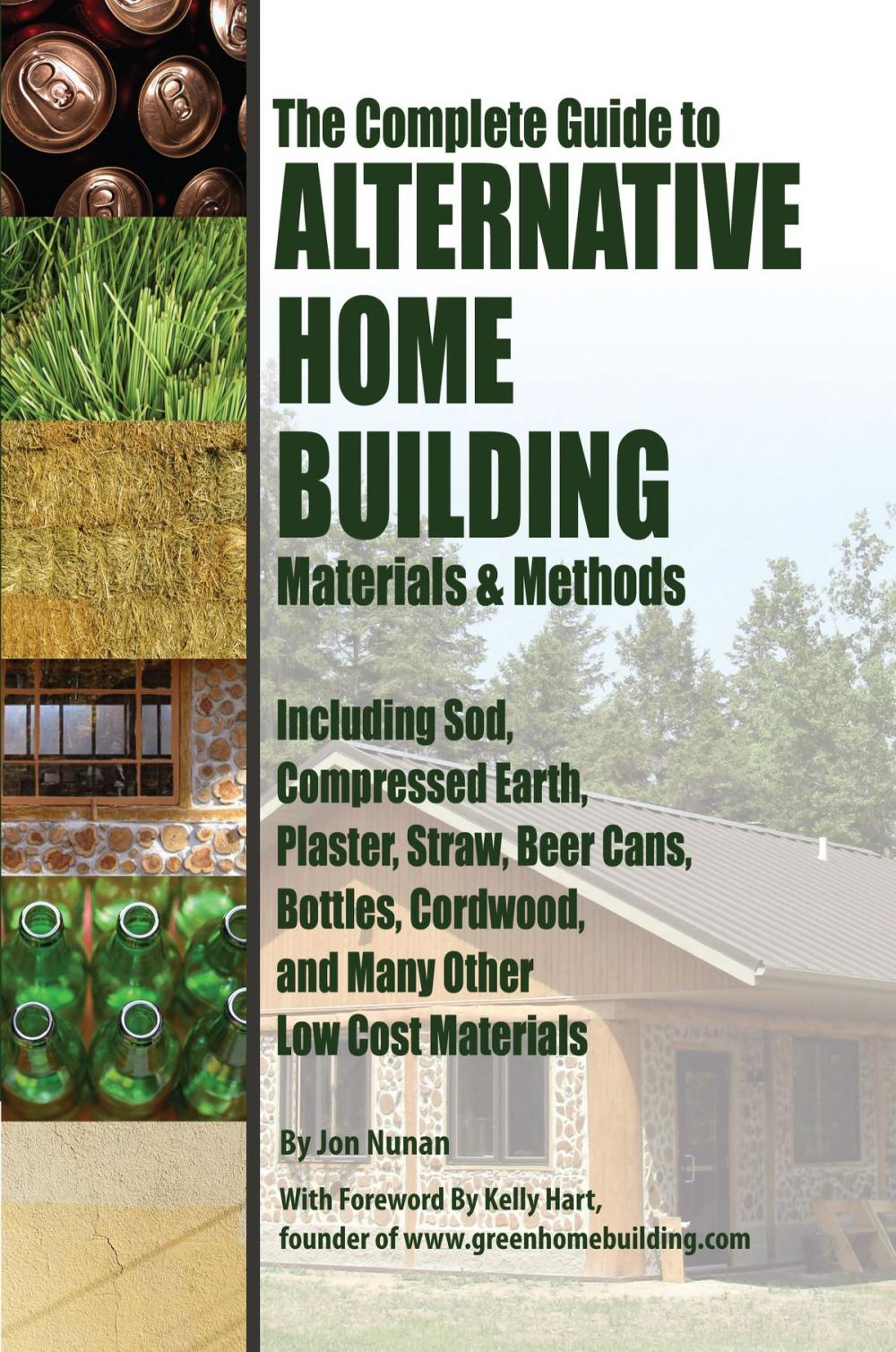 Big bigCover of The Complete Guide to Alternative Home Building Materials & Methods: Including Sod, Compressed Earth, Plaster, Straw, Beer Cans, Bottles, Cordwood, and Many Other Low Cost Materials