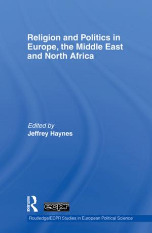 Cover of the book Religion and Politics in Europe, the Middle East and North Africa by Martin R. Bamber
