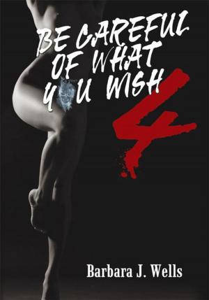 Cover of the book Be Careful of What You Wish 4 by Sinachi Ikpabi