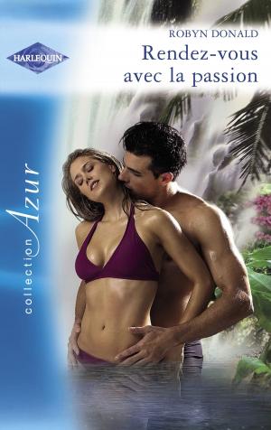 Cover of the book Rendez-vous avec la passion (Harlequin Azur) by Margaret Way