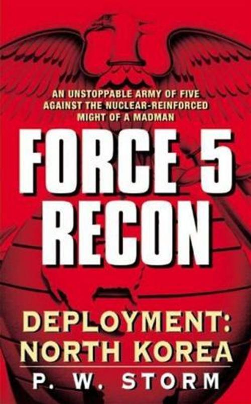 Cover of the book Force 5 Recon: Deployment: North Korea by P. W. Storm, HarperCollins e-books