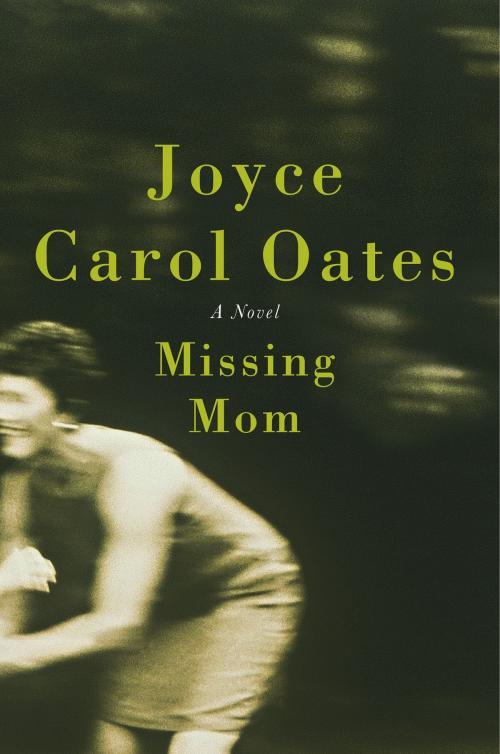 Cover of the book Missing Mom by Joyce Carol Oates, HarperCollins e-books