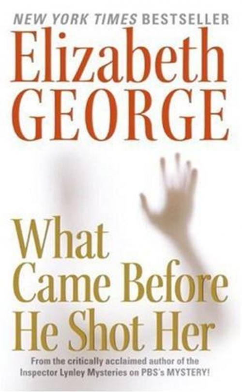 Cover of the book What Came Before He Shot Her by Elizabeth George, HarperCollins e-books