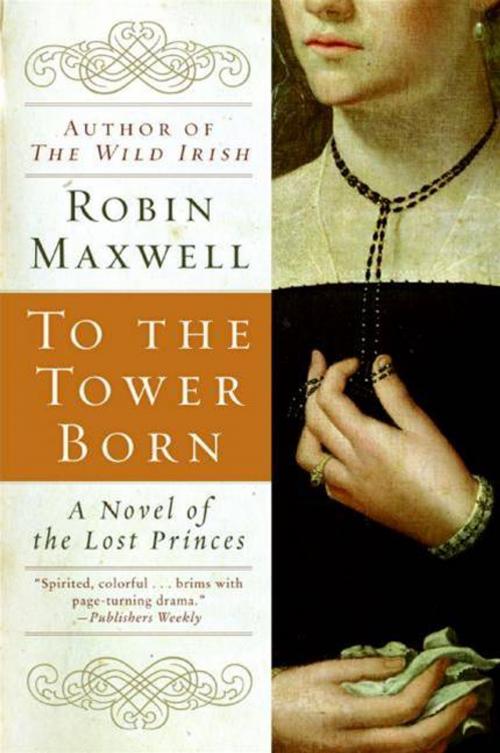 Cover of the book To the Tower Born by Robin Maxwell, HarperCollins e-books