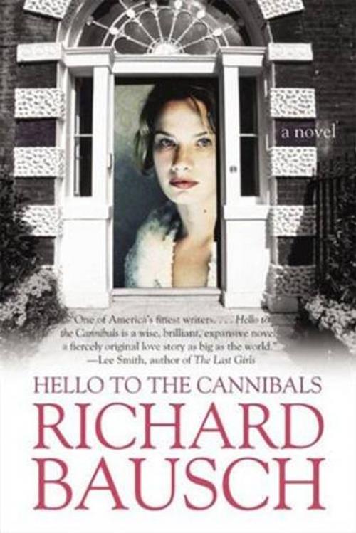 Cover of the book Hello to the Cannibals by Richard Bausch, HarperCollins e-books