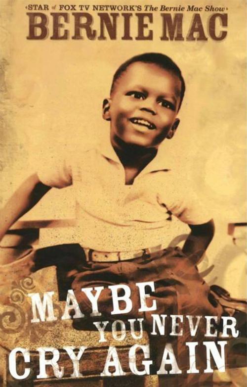 Cover of the book Maybe You Never Cry Again by Bernie Mac, HarperCollins e-books