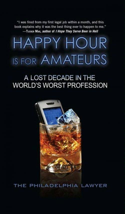 Cover of the book Happy Hour Is for Amateurs by Philadelphia Lawyer, HarperCollins e-books