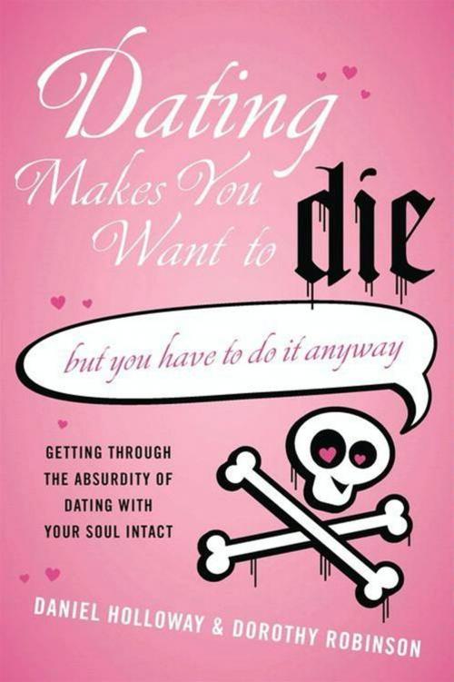 Cover of the book Dating Makes You Want to Die by Daniel Holloway, Dorothy Robinson, William Morrow Paperbacks