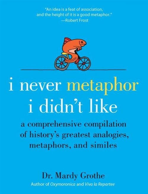 Cover of the book I Never Metaphor I Didn't Like by Dr. Mardy Grothe, HarperCollins e-books