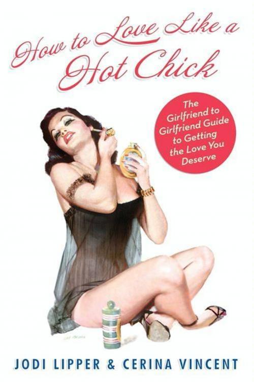 Cover of the book How To Love Like a Hot Chick by Jodi Lipper, Cerina Vincent, HarperCollins e-books