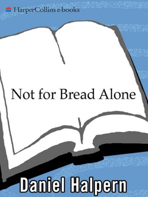 Cover of the book Not for Bread Alone by Dan Halpern, HarperCollins e-books