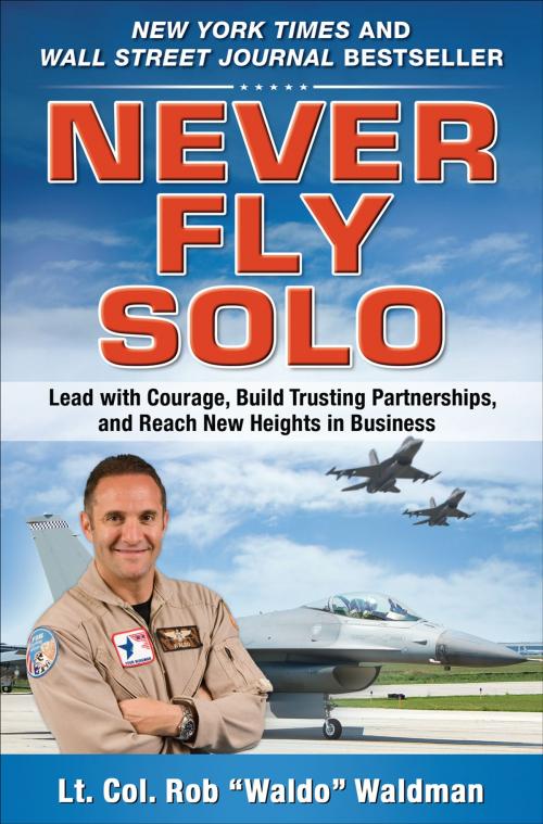 Cover of the book Never Fly Solo: Lead with Courage, Build Trusting Partnerships, and Reach New Heights in Business by Robert "Waldo" Waldman, McGraw-Hill Education