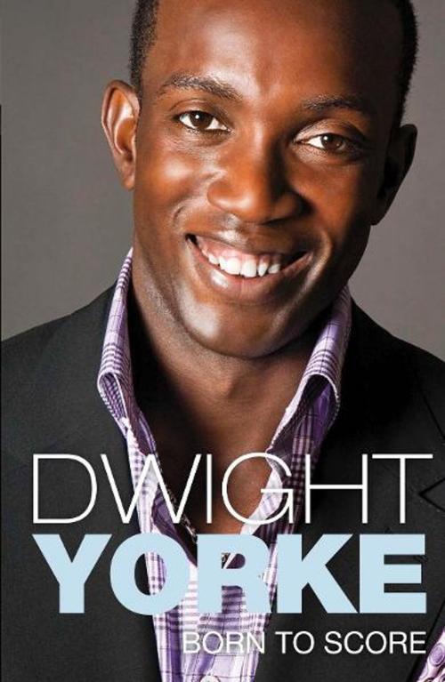 Cover of the book Born to Score by Dwight Yorke, Pan Macmillan