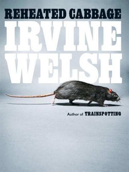 Cover of the book Reheated Cabbage: Tales of Chemical Degeneration by Irvine Welsh, W. W. Norton & Company