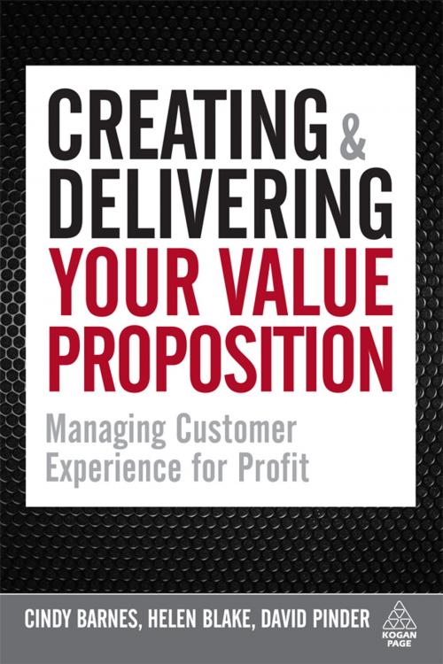 Cover of the book Creating and Delivering Your Value Proposition by Cindy Barnes, Helen Blake, David Pinder, Kogan Page