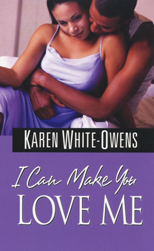 Cover of the book I Can Make You Love Me by Karen White-Owens, Kensington Books