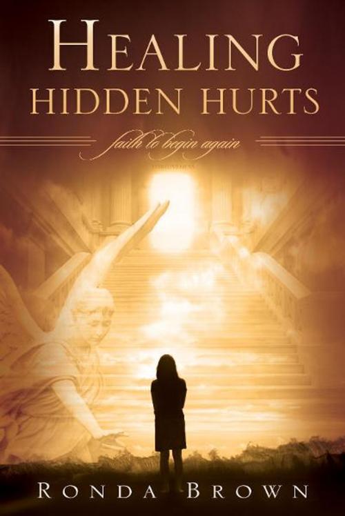 Cover of the book Healing Hidden Hurts: Faith to Begin Again by Ronda Brown, Destiny Image, Inc.